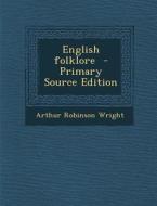 English Folklore di Arthur Robinson Wright edito da Nabu Press