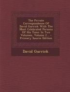 The Private Correspondence of David Garrick with the Most Celebrated Persons of His Time: In Two Volumes, Volume 2... di David Garrick edito da Nabu Press