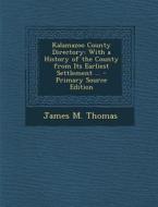 Kalamazoo County Directory: With a History of the County from Its Earliest Settlement ... di James M. Thomas edito da Nabu Press