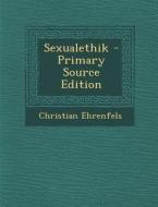 Sexualethik - Primary Source Edition di Christian Freiherr Von 1859 Ehrenfels edito da Nabu Press
