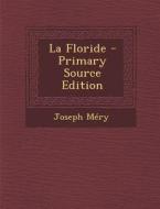 La Floride - Primary Source Edition di Joseph Mery edito da Nabu Press