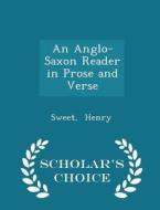 An Anglo-saxon Reader In Prose And Verse - Scholar's Choice Edition di Sweet Henry edito da Scholar's Choice
