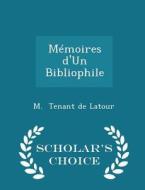 Memoires D'un Bibliophile - Scholar's Choice Edition di M Tenant De LaTour edito da Scholar's Choice