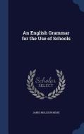 An English Grammar For The Use Of Schools di James Mollison Milne edito da Sagwan Press