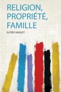 Religion, Propriété, Famille edito da HardPress Publishing