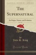 The Supernatural, Vol. 1 Of 2 di John H King edito da Forgotten Books