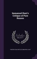 Immanuel Kant's Critique Of Pure Reason di Friedrich Max Muller, Immanuel Kant edito da Palala Press