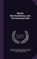 Master Merchandising; And, The Dominant Idea di William D Master Merchandisin McJunkin, Joseph H Dominant Idea Finn edito da Palala Press