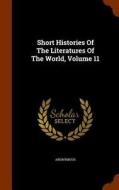 Short Histories Of The Literatures Of The World, Volume 11 di Anonymous edito da Arkose Press