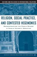 Religion, Social Practice, and Contested Hegemonies di Armando Salvatore edito da Palgrave Macmillan US
