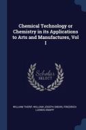 Chemical Technology Or Chemistry In Its di WILLIAM THORP edito da Lightning Source Uk Ltd