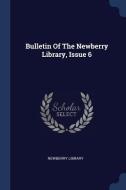 Bulletin of the Newberry Library, Issue 6 di Newberry Library edito da CHIZINE PUBN
