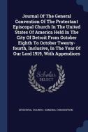 Journal Of The General Convention Of The di EPISCOPAL CHURCH. GE edito da Lightning Source Uk Ltd