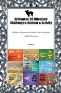 Griffonese 20 Milestone Challenges: Outdoor & Activity Griffonese Milestones for Outdoor Fun, Socialization, Agility & T di Todays Doggy edito da LIGHTNING SOURCE INC