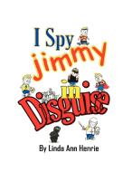 I Spy Jimmy in Disguise di Linda Ann Henrie edito da AUTHORHOUSE