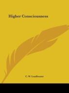 Higher Consciousness di C. W. Leadbeater edito da Kessinger Publishing, Llc