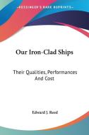 Our Iron-clad Ships: Their Qualities, Performances And Cost di Edward J. Reed edito da Kessinger Publishing, Llc