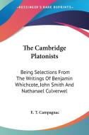 The Cambridge Platonists: Being Selections from the Writings of Benjamin Whichcote, John Smith and Nathanael Culverwel edito da Kessinger Publishing