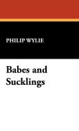 Babes and Sucklings di Philip Wylie edito da Wildside Press