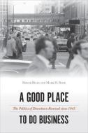 A Good Place To Do Business di Roger Biles, Mark H. Rose edito da Temple University Press,U.S.