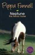Tilly's Pony Tails: Neptune The Heroic Horse di Pippa Funnell edito da Hachette Children's Group