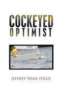 Cockeyed Optimist di Jeffrey Dean Fogel edito da Xlibris