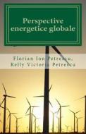 Perspective Energetice Globale di Florian Ion Tiberiu Petrescu, Dr Florian Ion Petrescu edito da Createspace
