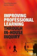Improving Professional Learning Through In-House Inquiry di David Middlewood, Ian Abbott edito da BLOOMSBURY ACADEMIC