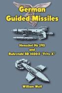 German Guided Missiles: Henschel HS 293 and Ruhrstahl SD 1400x Fritz X di William Wolf edito da Createspace