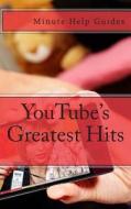 Youtube's Greatest Hits: The True Stories Behind 15 of Youtube's Most Popular Videos (Including How They Did It and Where They Are Today) di Minute Help Guides edito da Createspace