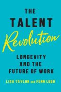 The Talent Revolution di Lisa Taylor, Fern Lebo edito da University of Toronto Press