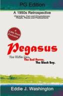 Pegasus (Pg Edition): The White Man. the Red Horse. the Black Boy. di Eddie J. Washington edito da Createspace