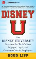 Disney U: How Disney University Develops the World's Most Engaged, Loyal, and Customer-Centric Employees di Doug Lipp edito da McGraw-Hill Education on Brilliance Audio