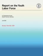 Report on the Youth Labor Force di U. S. Department of Labor edito da Createspace