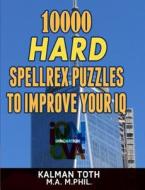 10000 Hard Spellrex Puzzles to Improve Your IQ di Kalman Toth M. a. M. Phil edito da Createspace