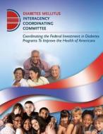 Coordinating the Federal Investment in Diabetes Programs to Improve the Health of Americans di Diabetes Mellitus Interagency Coordinati edito da Createspace