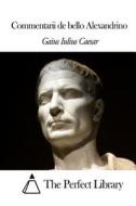 Commentarii de Bello Alexandrino di Gaius Iulius Caesar edito da Createspace