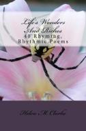 Life's Wonders and Riches: 40 Rhyming, Rhythmic Poems di Helen M. Clarke edito da Createspace