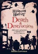 Hideous History: Death and Destruction di Sandra Lawrence edito da LITTLE BEE BOOKS