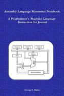 Assembly Language Mnemonic Notebook: A Programmer's Machine Language Instruction Set Journal di George L. Babec edito da Createspace