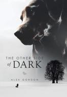 The Other Side of Dark di Alex Gordon edito da Xlibris