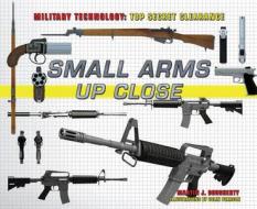 Small Arms Up Close di Martin Dougherty edito da Rosen Young Adult