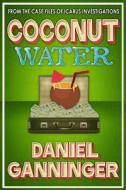 Coconut Water di Daniel Ganninger edito da Createspace