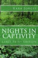 Nights in Captivity: Large Print Edition di Kara Jorges edito da Createspace