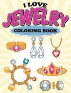 I Love Jewelry Coloring Book di Uncle G edito da Createspace