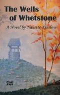 The Wells of Whetstone di Nanette Kinslow edito da Createspace