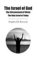 The Israel of God: The Circumcised of Christ di MR Jose D. Rivera Jr edito da Createspace