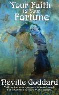 Your Faith Is Your Fortune di Neville Goddard edito da Wilder Publications