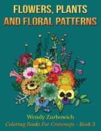Flowers, Plants and Floral Patterns di Wendy Zurbowich edito da Createspace