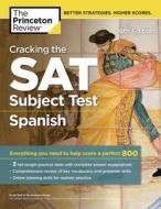 Cracking the SAT Subject Test in Spanish, 16th Edition: Everything You Need to Help Score a Perfect 800 di The Princeton Review edito da PRINCETON REVIEW
